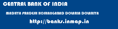 CENTRAL BANK OF INDIA  MADHYA PRADESH HOSHANGABAD DOLARIA DOLARIYA  banks information 